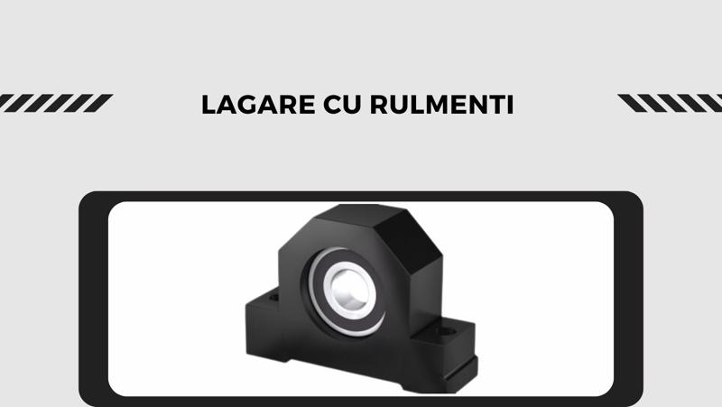 Lagare cu rulmenti – Esentiale pentru performanta optima a sistemelor mecanice